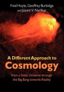 A Different Approach to Cosmology di Fred Sir Hoyle, Geoffrey Burbidge, Jayant Vishnu Narlikar edito da Cambridge University Press
