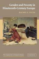 Gender and Poverty in Nineteenth-Century Europe di Rachel Ginnis Fuchs edito da Cambridge University Press