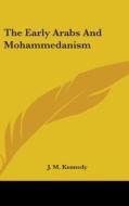 The Early Arabs And Mohammedanism di J. M. KENNEDY edito da Kessinger Publishing