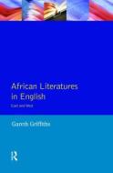 African Literatures in English di Gareth Griffiths edito da Taylor & Francis Ltd