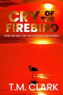 Cry of the Firebird di T M Clark edito da LIGHTNING SOURCE INC