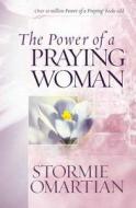 The Power of a Praying Woman di Stormie Omartian edito da Harvest House Publishers