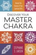 Discover Your Master Chakra di Stephanie S. Larsen edito da Llewellyn Publications,U.S.