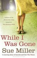 While I Was Gone di Sue Miller edito da Bloomsbury Publishing PLC