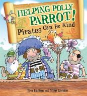 Pirates to the Rescue: Helping Polly Parrot: Pirates Can Be Kind di Tom Easton edito da Hachette Children's Group