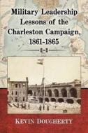 Dougherty, K:  Military Leadership Lessons of the Charleston di Kevin Dougherty edito da McFarland