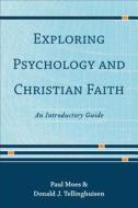 Exploring Psychology and Christian Faith di Donald J. Tellinghuisen, Paul Moes edito da Baker Publishing Group
