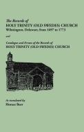 The Records of Holy Trinity (Old Swedes) Church, Wilmington, Delaware, from 1697 to 1773. Papers of the Historical Socie di Horace Burr edito da Clearfield