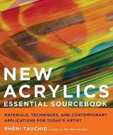 New Acrylics Essential Sourcebook: Materials, Techniques, and Contemporary Applications for Today's Artist di Rheni Tauchid edito da WATSON GUPTILL PUBN