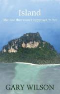 Island (the One That Wasn't Supposed to Be) di Gary Wilson edito da Biocentrism Media