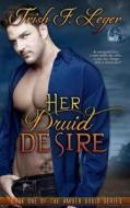 Her Druid Desire di Trish F. Leger edito da Cajunflair Publishing