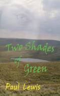 Two Shades of Green di Paul Lewis edito da Paul Lewis