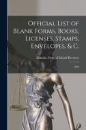 Official List Of Blank Forms, Books, Licenses, Stamps, Envelopes, & C. [microform] edito da Legare Street Press