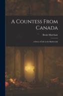 A Countess From Canada: A Story of Life in the Backwoods di Bessie Marchant edito da LEGARE STREET PR