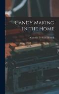 Candy Making in the Home di Christine Terhune Herrick edito da LEGARE STREET PR