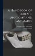 A Handbook of Surface Anatomy and Landmarks di Bertram Coghill Alan Windle, T. Manners-Smith edito da LEGARE STREET PR