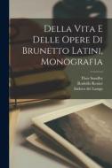 Della Vita e Delle Opere di Brunetto Latini, Monografia di Thor Sundby, Rodolfo Renier, Isidoro Del Lungo edito da LEGARE STREET PR