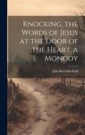 Knocking, the Words of Jesus at the Door of the Heart, a Monody di John Ross Macduff edito da LEGARE STREET PR