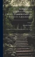 Voyages De L'embouchure De L'indus À Lahor, Caboul, Balkh Et À Boukhara: Et Retour Par La Perse, Pendant Les Années 1831, 1832 Et 1833; Volume 3 di Alexander Burnes edito da Creative Media Partners, LLC