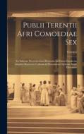 Publii Terentii Afri Comoediae Sex di Terence edito da LEGARE STREET PR