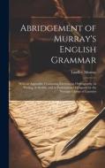 Abridgement of Murray's English Grammar di Lindley Murray edito da LEGARE STREET PR