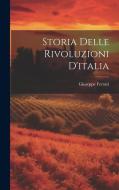 Storia Delle Rivoluzioni D'italia di Giuseppe Ferrari edito da LEGARE STREET PR