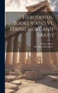 Herodotus, Books V and VI. Terpsichore and Erato di Evelyn Abbott, Herodotus Herodotus edito da LEGARE STREET PR