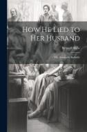 How He Lied to Her Husband; The Admirable Bashville di Bernard Shaw edito da LEGARE STREET PR