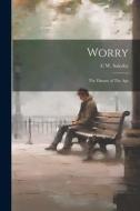 Worry: The Disease of The Age di C. W. Saleeby edito da LEGARE STREET PR