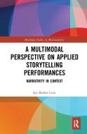 A Multimodal Perspective On Applied Storytelling Performances di Soe Marlar Lwin edito da Taylor & Francis Ltd