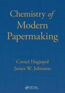 Chemistry Of Modern Papermaking di Cornel Hagiopol, James W. Johnston edito da Taylor & Francis Ltd