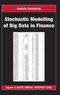 Stochastic Modelling Of Big Data In Finance di Anatoliy Swishchuk edito da Taylor & Francis Ltd