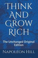 Think And Grow Rich: The Unchanged Original Edition di Napoleon Hill edito da NICK HERN BOOKS