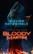 Bloody Martini: A Felonious Monk Mystery di William Kotzwinkle edito da BLACKSTONE PUB