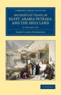 Incidents Of Travel In Egypt, Arabia Petraea, And The Holy Land 2 Volume Set di John Lloyd Stephens edito da Cambridge University Press