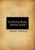 Is Home Rule Rome Rule? di Joseph Hocking edito da Bibliolife