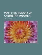 Watts' Dictionary of Chemistry Volume 4 di Henry Watts edito da Rarebooksclub.com