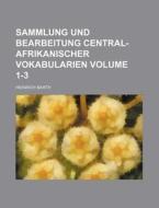Sammlung Und Bearbeitung Central-Afrikanischer Vokabularien Volume 1-3 di Heinrich Barth edito da Rarebooksclub.com