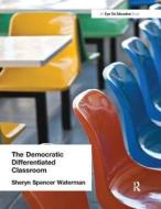 Democratic Differentiated Classroom, The di Sheryn Spencer-Waterman edito da Taylor & Francis Ltd