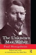 The Unknown Max Weber di Paul Honigsheim edito da Taylor & Francis Ltd