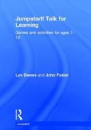 Jumpstart! Talk for Learning: Games and Activities for Ages 7-12 di Lyn Dawes, John Foster edito da ROUTLEDGE