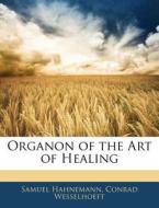 Organon Of The Art Of Healing di Samuel Hahnemann, Conrad Wesselhoeft edito da Bibliobazaar, Llc