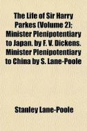 The Life Of Sir Harry Parkes Volume 2 ; di Stanley Lane-poole edito da Rarebooksclub.com