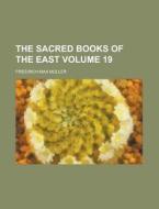 The Sacred Books Of The East (volume 19) di Friedrich Max Mller, Friedrich Max Muller edito da General Books Llc
