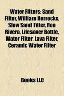 Water filters di Books Llc edito da Books LLC, Reference Series