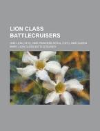 Lion class battlecruisers edito da Books LLC, Reference Series