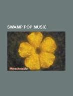 Swamp pop music di Books Llc edito da Books LLC, Reference Series
