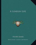 A London Life a London Life di Henry James edito da Kessinger Publishing