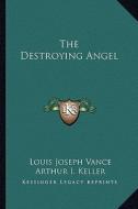 The Destroying Angel di Louis Joseph Vance edito da Kessinger Publishing