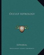 Occult Astrology di Sepharial edito da Kessinger Publishing